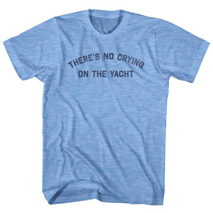 There's No Crying On The Yacht Adult Tri-Blend T-shirt - Athletic Blue There's No Crying On The Yacht Adult Tri-Blend T-shirt - Athletic Blue
