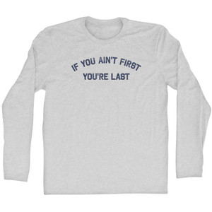 If You Ain't First You're Last Adult Cotton Long Sleeve T-shirt - Grey Heather If You Ain't First You're Last Adult Cotton Long Sleeve T-shirt - Grey Heather