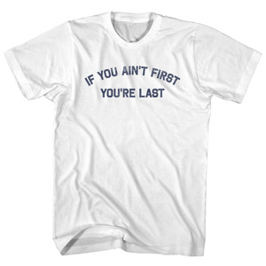 If You Ain't First You're Last Womens Cotton Junior Cut T-Shirt - White If You Ain't First You're Last Womens Cotton Junior Cut T-Shirt - White