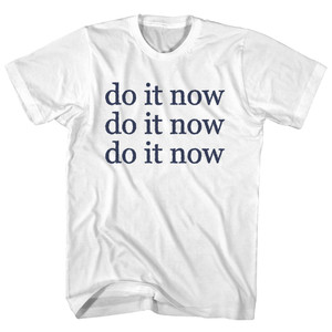 Do It Now Do It Now Do It Now Rage Font Adult Cotton T-shirt - White Do It Now Do It Now Do It Now Rage Font Adult Cotton T-shirt - White