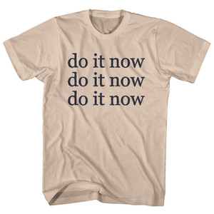 Do It Now Do It Now Do It Now Rage Font Adult Cotton T-shirt - Creme Do It Now Do It Now Do It Now Rage Font Adult Cotton T-shirt - Creme