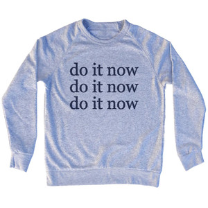 Do It Now Do It Now Do It Now Rage Font Adult Tri-Blend Sweatshirt - Grey Heather Do It Now Do It Now Do It Now Rage Font Adult Tri-Blend Sweatshirt - Grey Heather