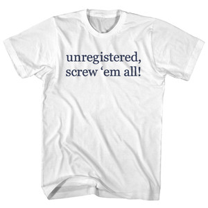 Unregistered, Screw Them All! Rage Font Adult Cotton T-shirt - White Unregistered, Screw Them All! Rage Font Adult Cotton T-shirt - White