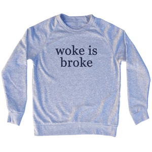 Woke Is Broke Rage Font Adult Tri-Blend Sweatshirt - Grey Heather Woke Is Broke Rage Font Adult Tri-Blend Sweatshirt - Grey Heather