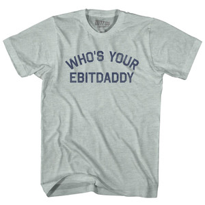 Who's Your Ebitdaddy Adult Tri-Blend T-shirt - Athletic Cool Grey Who's Your Ebitdaddy Adult Tri-Blend T-shirt - Athletic Cool Grey