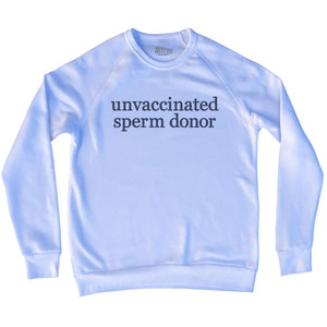Unvaccinated Sperm Donor Rage Font Adult Tri-Blend Sweatshirt - White Unvaccinated Sperm Donor Rage Font Adult Tri-Blend Sweatshirt - White
