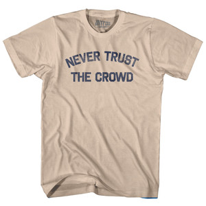 Never Trust The Crowd Adult Cotton T-shirt - Creme Never Trust The Crowd Adult Cotton T-shirt - Creme