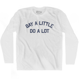 Say A Little Do A Lot Adult Cotton Long Sleeve T-shirt - White