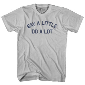 Say A Little Do A Lot Adult Cotton T-shirt - Cool Grey Say A Little Do A Lot Adult Cotton T-shirt - Cool Grey