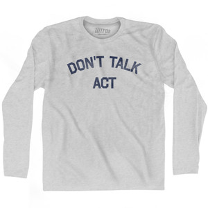 Don't Talk Act Adult Cotton Long Sleeve T-shirt - Grey Heather Don't Talk Act Adult Cotton Long Sleeve T-shirt - Grey Heather