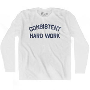 Consistent Hard Work Adult Cotton Long Sleeve T-shirt - White Consistent Hard Work Adult Cotton Long Sleeve T-shirt - White