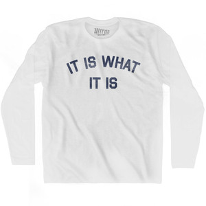 It Is What It Is Adult Cotton Long Sleeve T-shirt - White It Is What It Is Adult Cotton Long Sleeve T-shirt - White