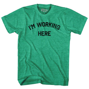 I'm Working Here Adult Tri-Blend T-shirt - Heather Green