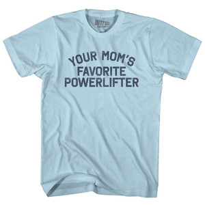 Your Mom's Favorite Powerlifter Adult Cotton T-shirt - Light Blue Your Mom's Favorite Powerlifter Adult Cotton T-shirt - Light Blue