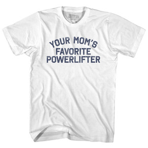 Your Mom's Favorite Powerlifter Adult Cotton T-shirt - White Your Mom's Favorite Powerlifter Adult Cotton T-shirt - White