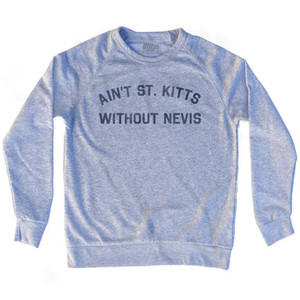 Ain't St. Kitts Without Nevis Adult Tri-Blend Sweatshirt - Heather Grey
