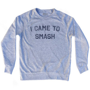 I Came To Smash Adult Tri-Blend Sweatshirt - Heather Grey I Came To Smash Adult Tri-Blend Sweatshirt - Heather Grey