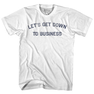 Lets Get Down To Business Womens Cotton Junior Cut T-Shirt - White Lets Get Down To Business Womens Cotton Junior Cut T-Shirt - White