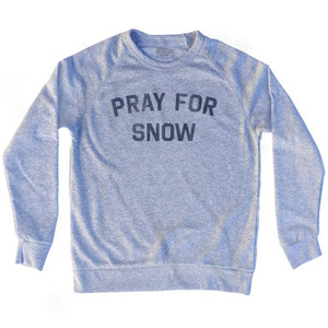 Pray For Snow Adult Tri-Blend Sweatshirt - Heather Grey Pray For Snow Adult Tri-Blend Sweatshirt - Heather Grey