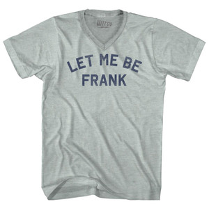 Let Me Be Frank Adult Tri-Blend V-neck T-shirt - Athletic Cool Grey Let Me Be Frank Adult Tri-Blend V-neck T-shirt - Athletic Cool Grey