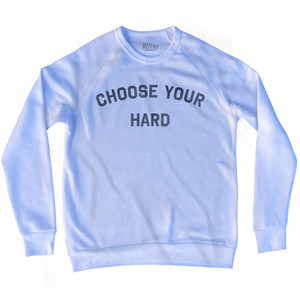 Choose Your Hard Adult Tri-Blend Sweatshirt - White