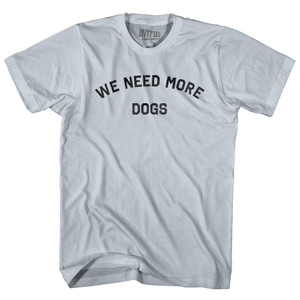 We Need More Dogs Adult Cotton T-shirt - Silver