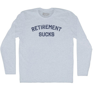 Retirement Sucks Adult Tri-Blend Long Sleeve T-shirt - Athletic White Retirement Sucks Adult Tri-Blend Long Sleeve T-shirt - Athletic White