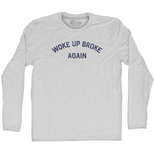 Woke Up Broke Again Adult Cotton Long Sleeve T-shirt - Grey Heather Woke Up Broke Again Adult Cotton Long Sleeve T-shirt - Grey Heather