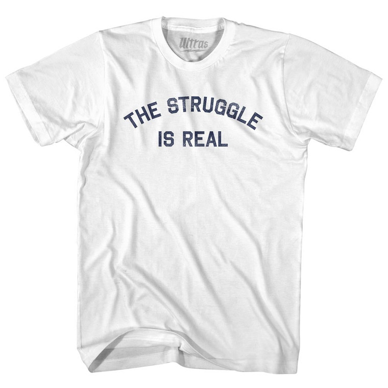 The Struggle Is Real Adult Cotton T-shirt - White