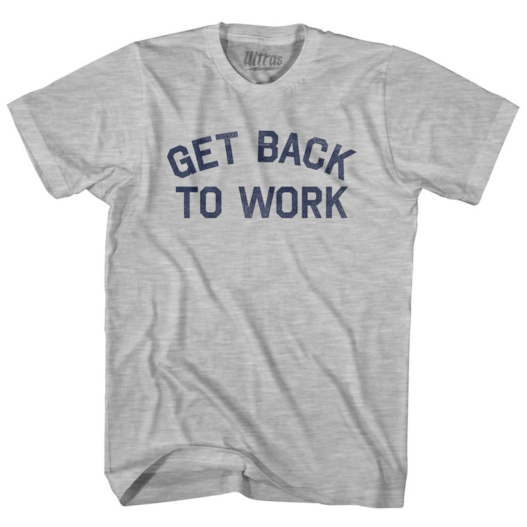 Get Back To Work Adult Cotton T-shirt - Grey Heather
