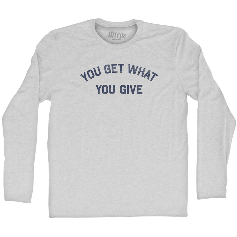 You Get What You Give Adult Cotton Long Sleeve T-shirt - Grey Heather