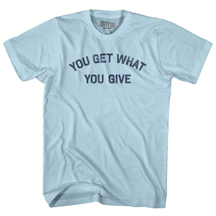 You Get What You Give Adult Cotton T-shirt - Light Blue