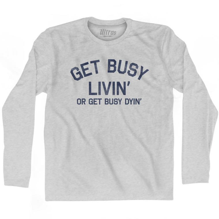 Get Busy Livin Or Get Busy Dyin Adult Cotton Long Sleeve T-Shirt - Grey Heather