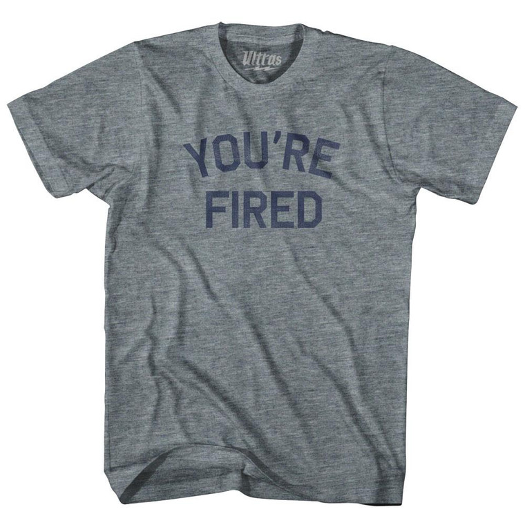 You're Fired Womens Tri-Blend Junior Cut T-Shirt - Athletic Grey