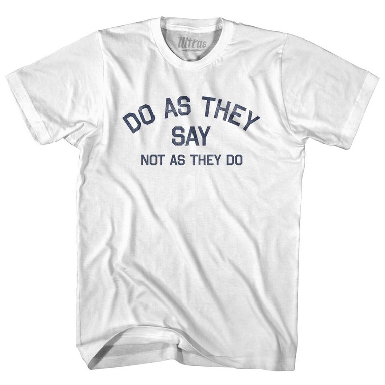 Do As They Say Not As They Do Adult Cotton T-Shirt - White