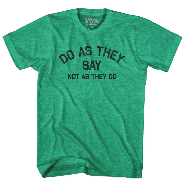 Do As They Say Not As They Do Adult Tri-Blend T-Shirt - Heather Green