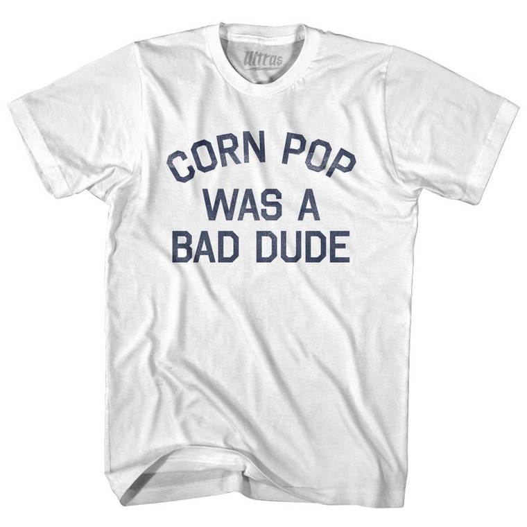 Corn Pop Was A Bad Dude Womens Cotton Junior Cut T-Shirt - White