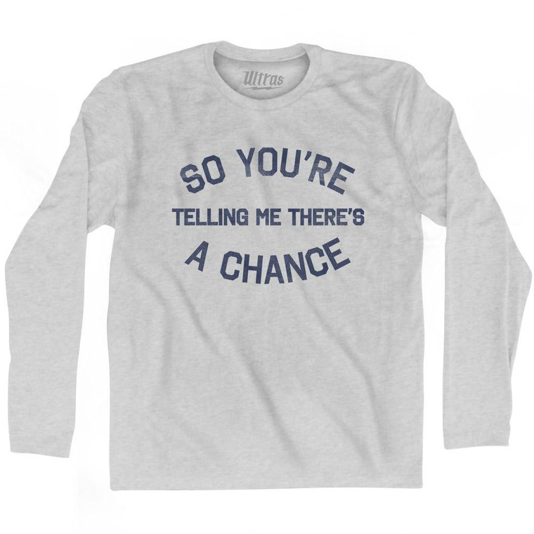 So You're Telling Me There's A Chance Adult Cotton Long Sleeve T-Shirt - Grey Heather