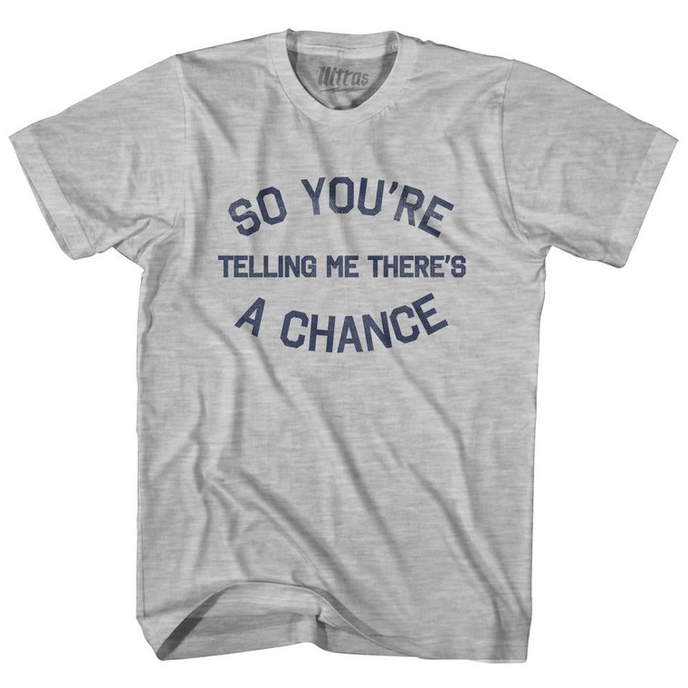 So You're Telling Me There's A Chance Adult Cotton T-Shirt - Grey Heather