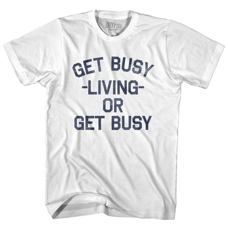 Get Busy Living Or Get Busy Womens Cotton Junior Cut T-Shirt - White Get Busy Living Or Get Busy Womens Cotton Junior Cut T-Shirt - White