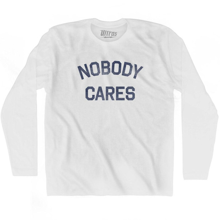 Nobody Cares Adult Cotton Long Sleeve T-Shirt - White
