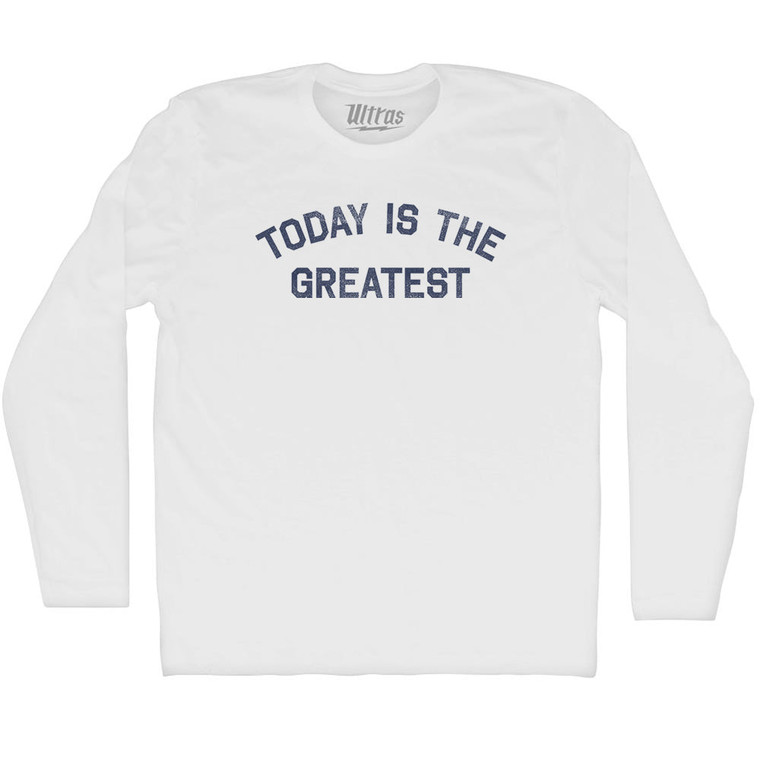 Today is the greatest Adult Cotton Long Sleeve T-shirt - White