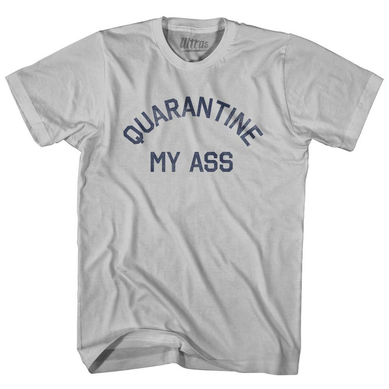 Quarantine My Ass Adult Cotton T-Shirt - Cool Grey