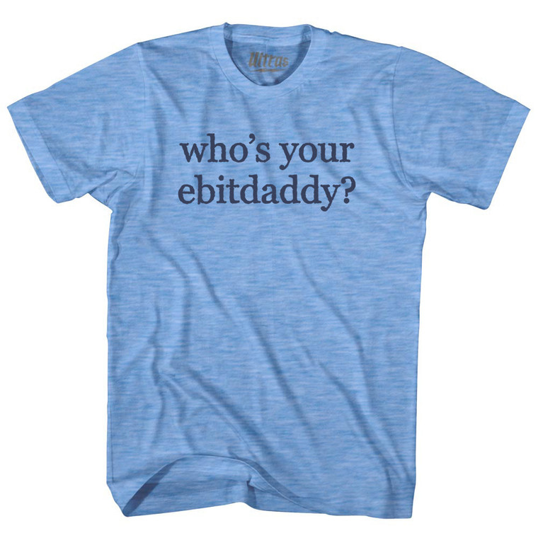 Who's Your Ebitdaddy Rage Font Adult Tri-Blend T-shirt - Athletic Blue