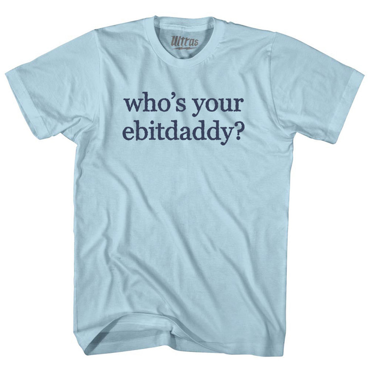 Who's Your Ebitdaddy Rage Font Adult Cotton T-shirt - Light Blue