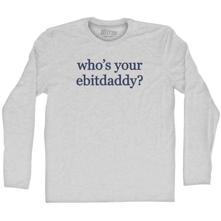 Who's Your Ebitdaddy Rage Font Adult Cotton Long Sleeve T-shirt - Grey Heather