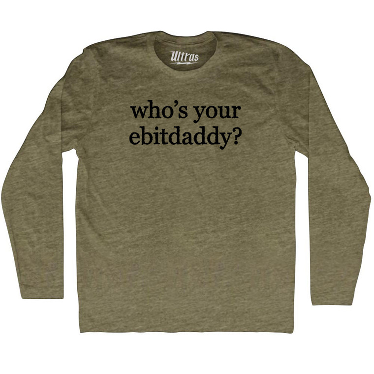 Who's Your Ebitdaddy Rage Font Adult Tri-Blend Long Sleeve T-shirt - Military Green