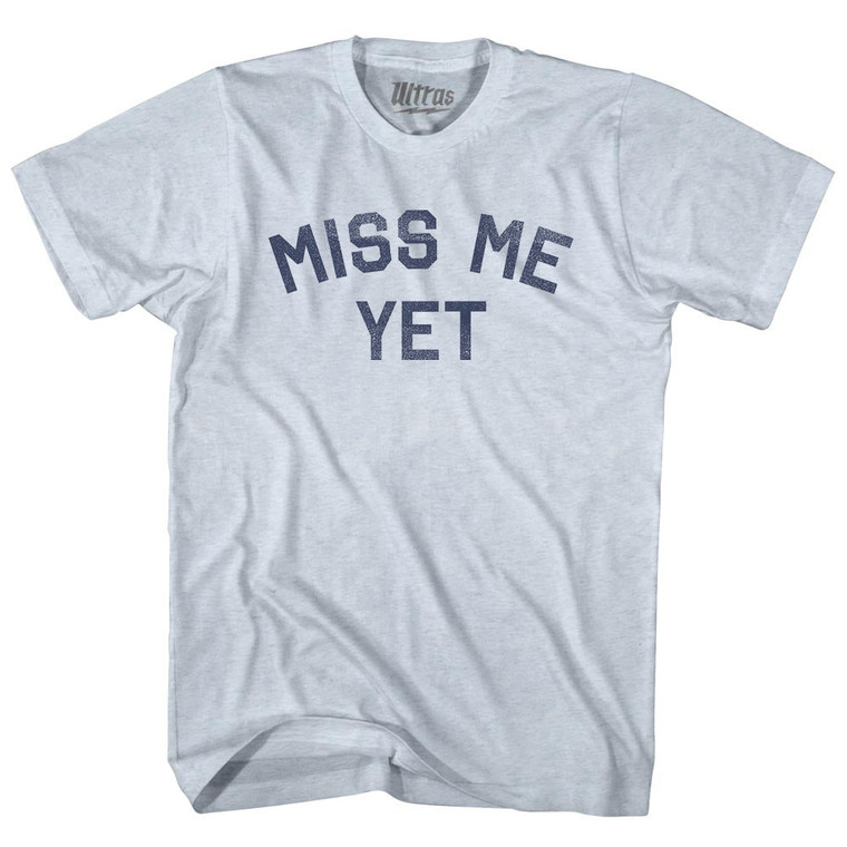 Miss Me Yet Adult Tri-Blend T-shirt - Athletic White
