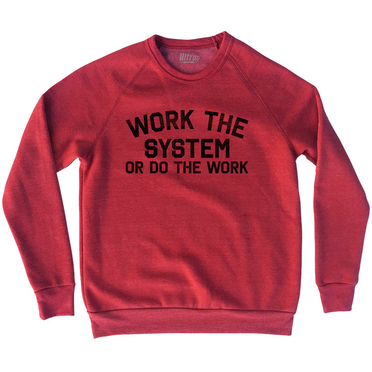 Work The System Or Do The Work Adult Tri-Blend Sweatshirt - Red Heather