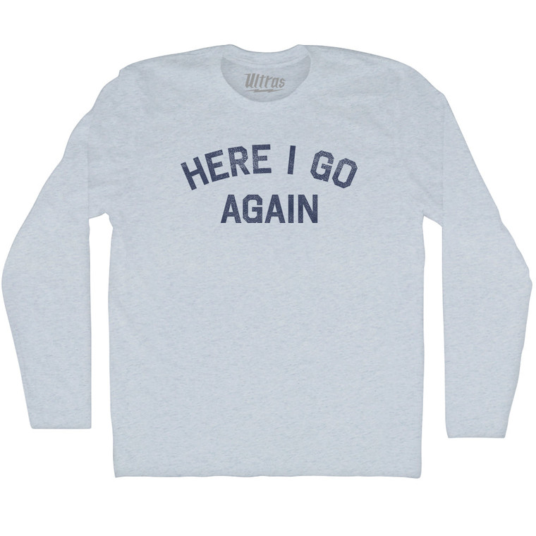Here I Go Again Adult Tri-Blend Long Sleeve T-shirt - Athletic White